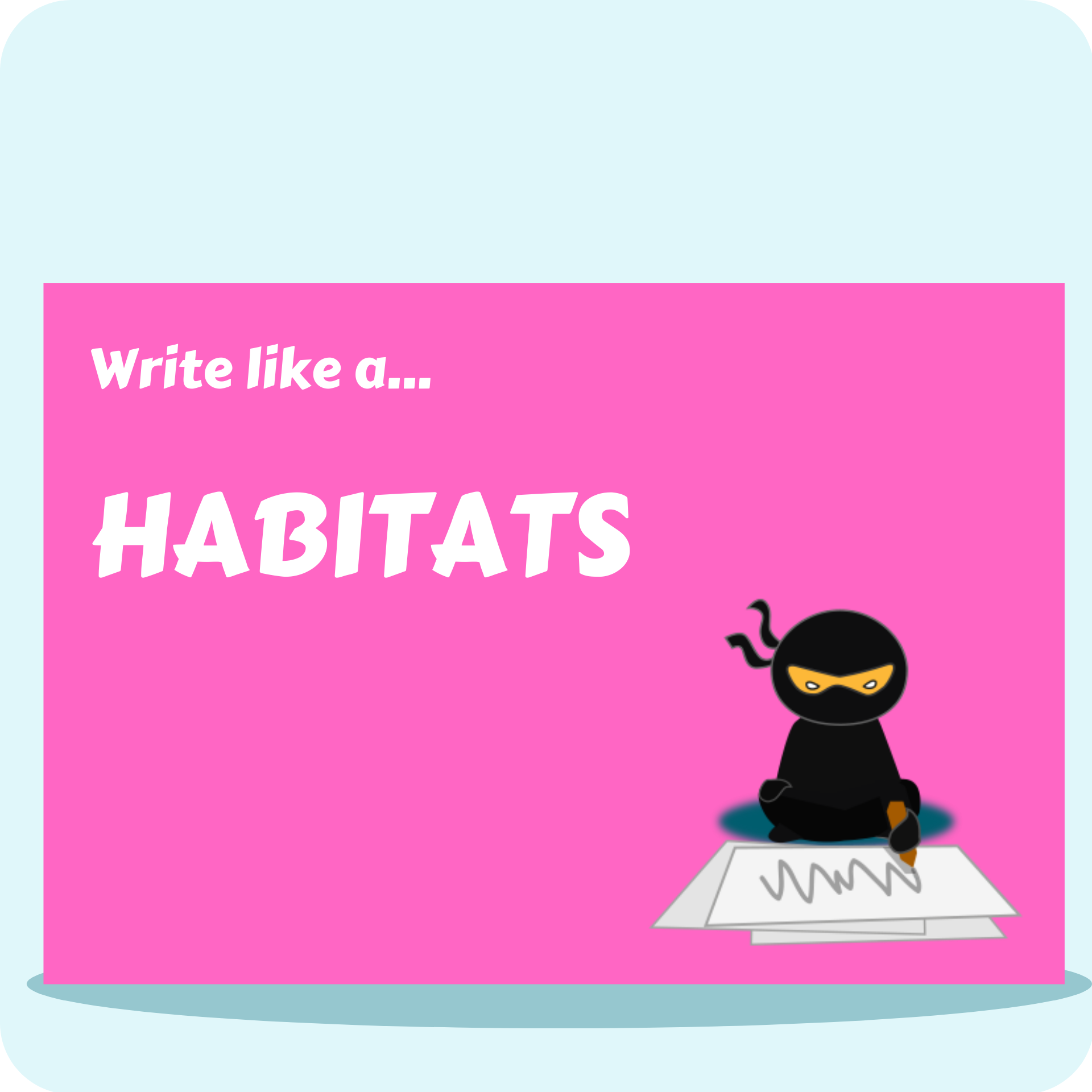 Write Like A...Habitats