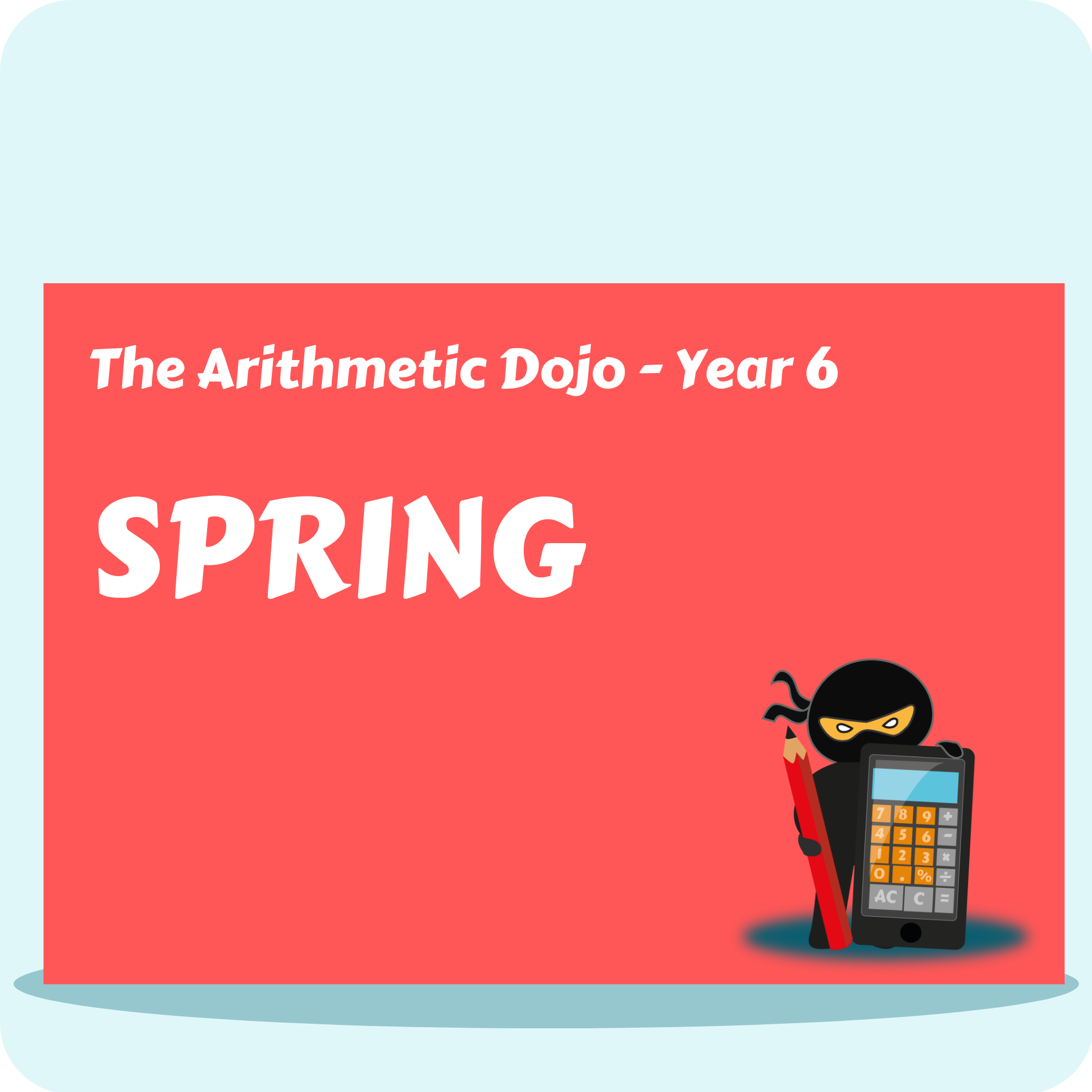 The Arithmetic Dojo Year 6 - Spring