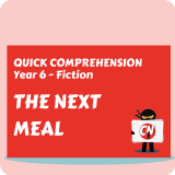 Quick Comprehension - Year 6 - Fiction - The Next Meal