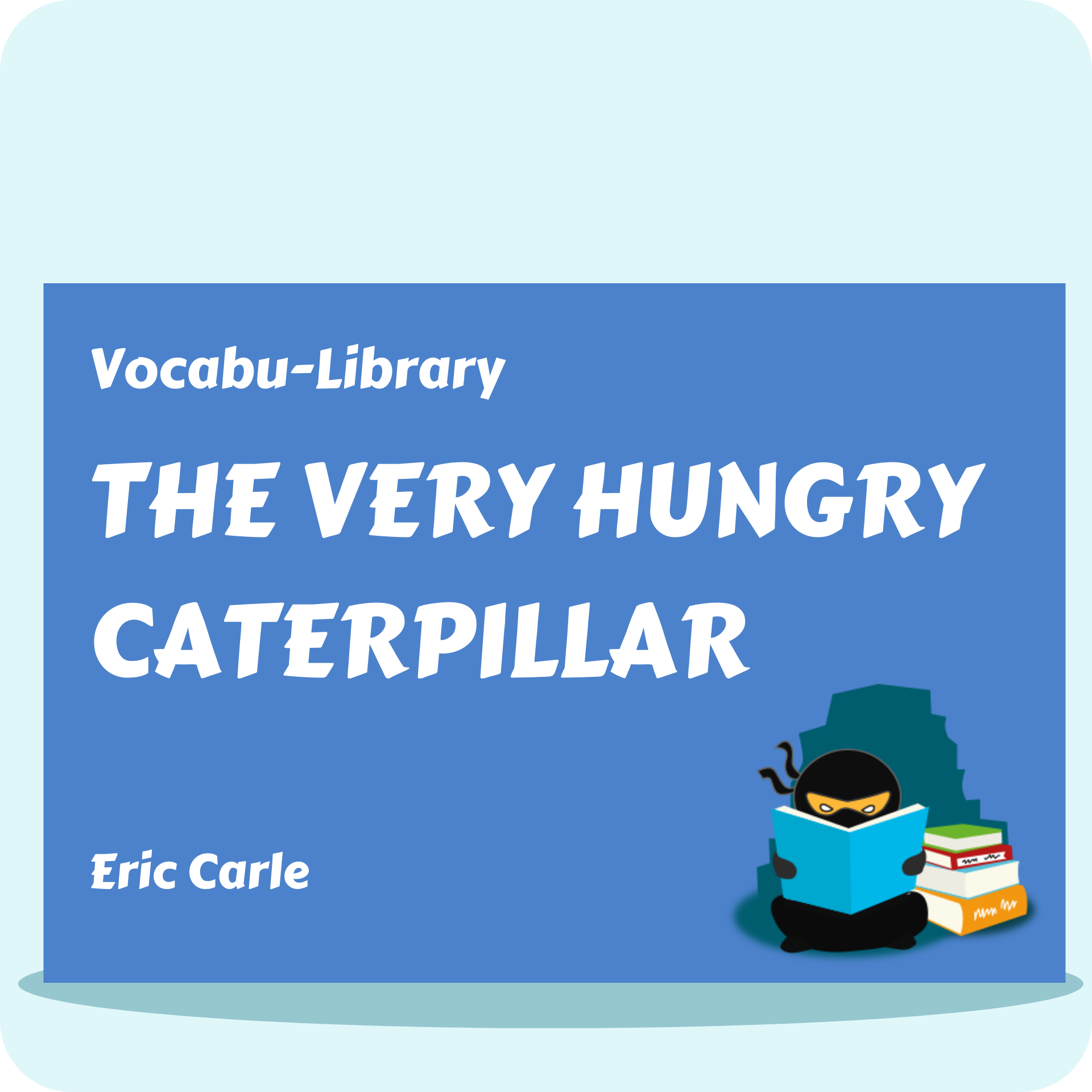 The Very Hungry Caterpillar
