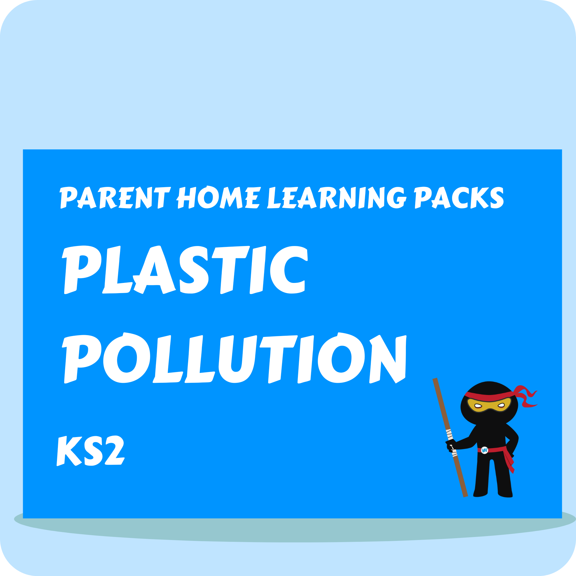 Plastic Pollution - Parent Home Learning Pack