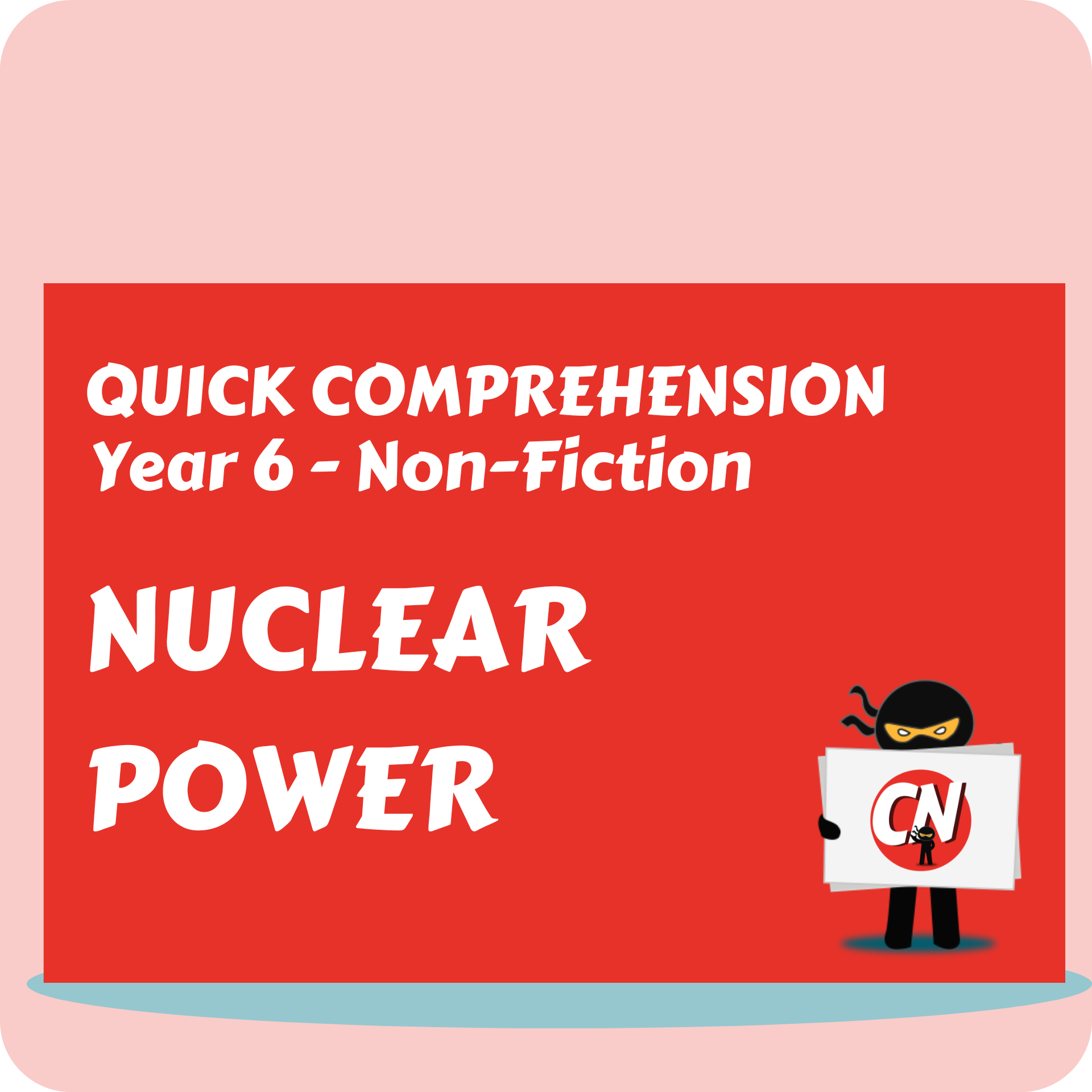 Quick Comprehension - Year 6 - Non-Fiction - Nuclear Power