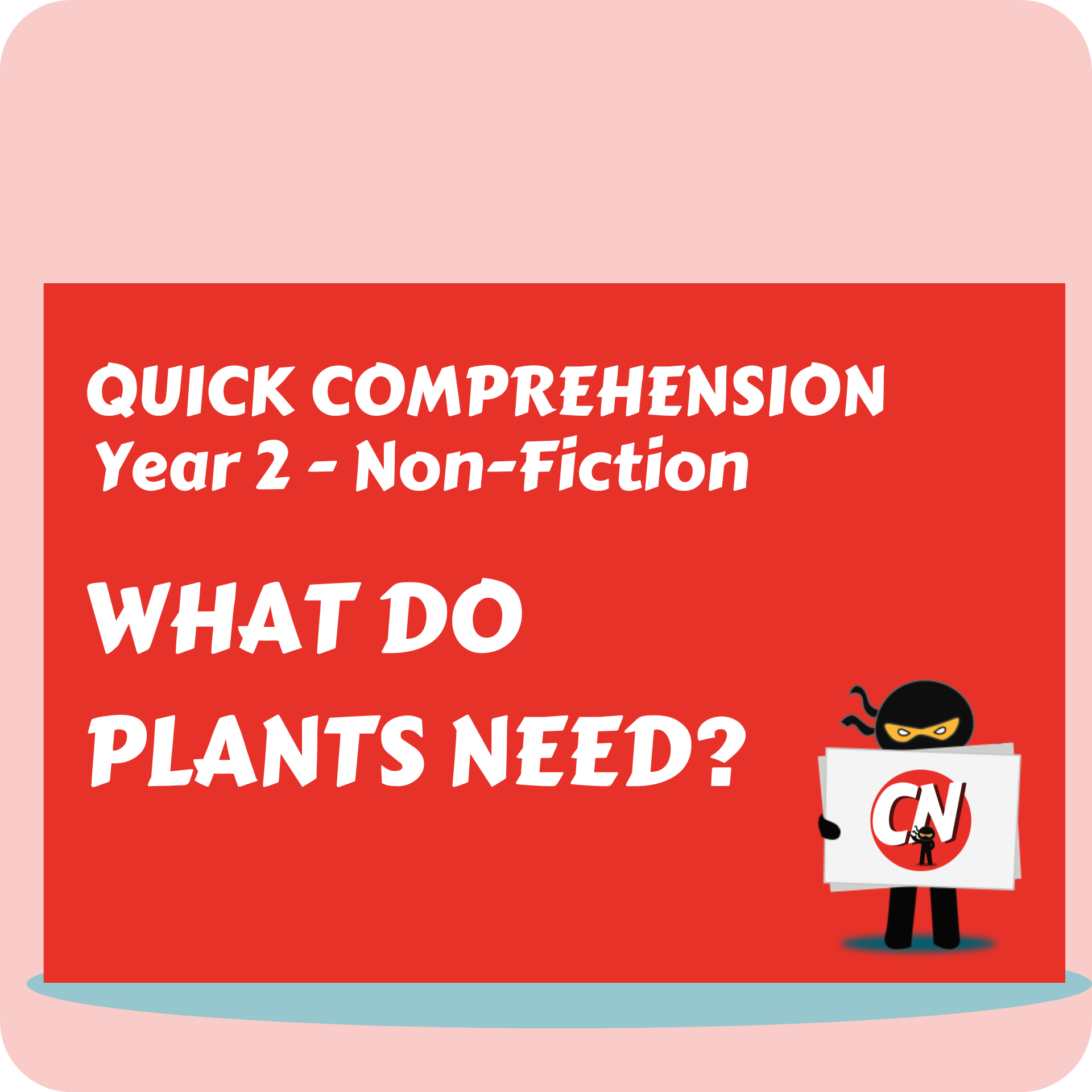 Quick Comprehension - Year 2 - Non-Fiction - What Do Plants Need?