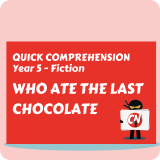 Quick Comprehension - Year 5 - Fiction - Ate the Last Chocolate