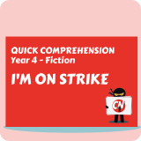 Quick Comprehension - Year 4 - Fiction - I'm on Strike