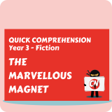 Quick Comprehension - Year 3 - Fiction - The Marvellous Magnet