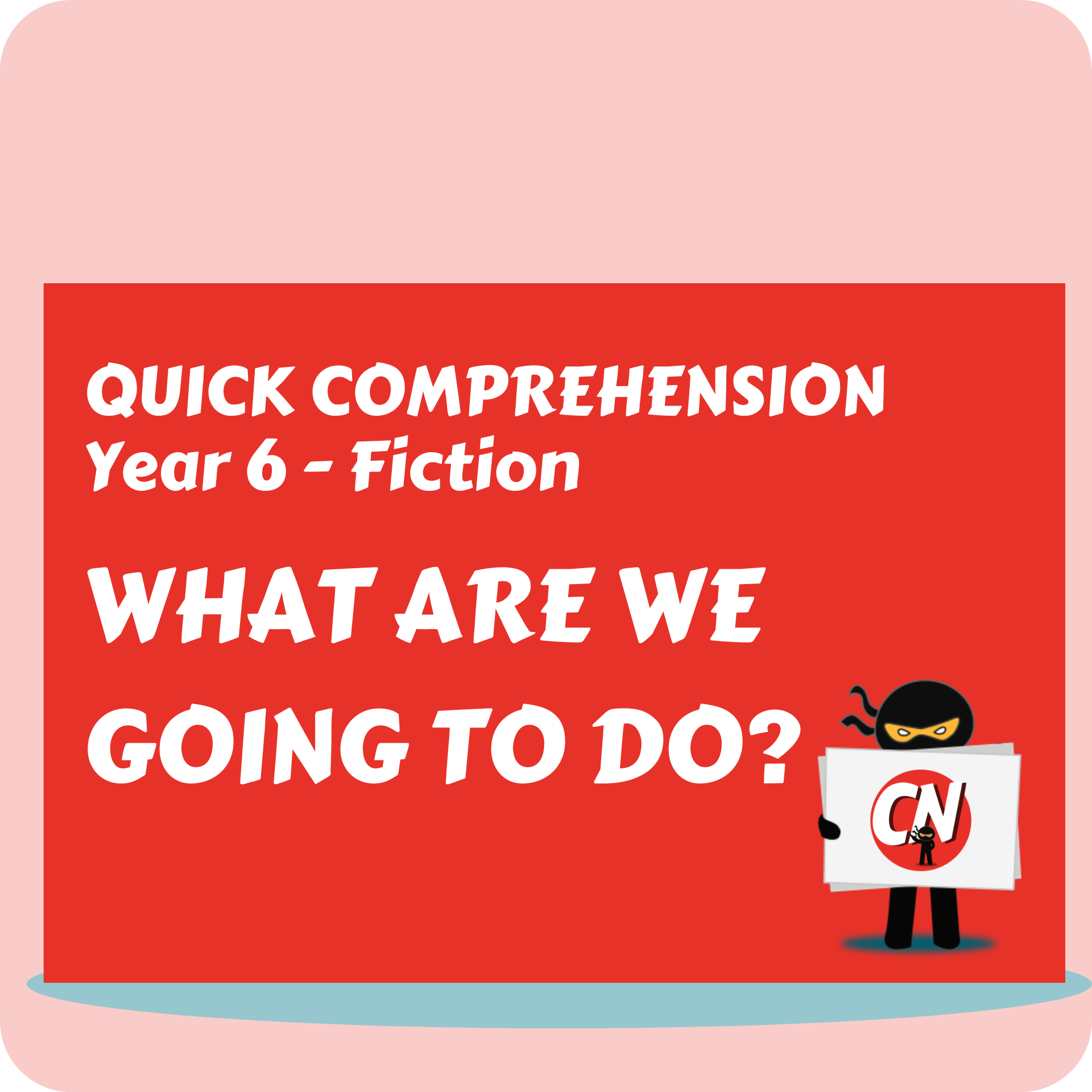 Quick Comprehension - Year 6 - Fiction - What are we going to do?