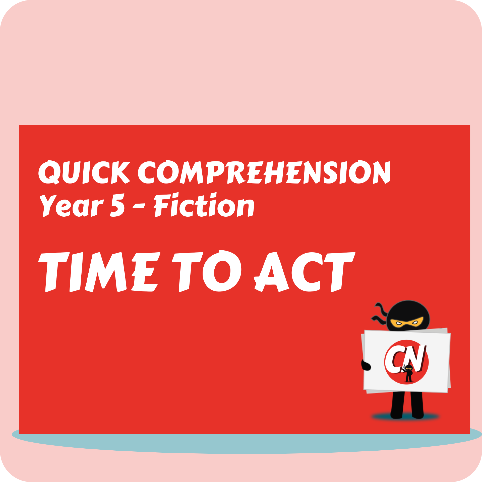 Quick Comprehension - Year 5 - Fiction - Time to Act