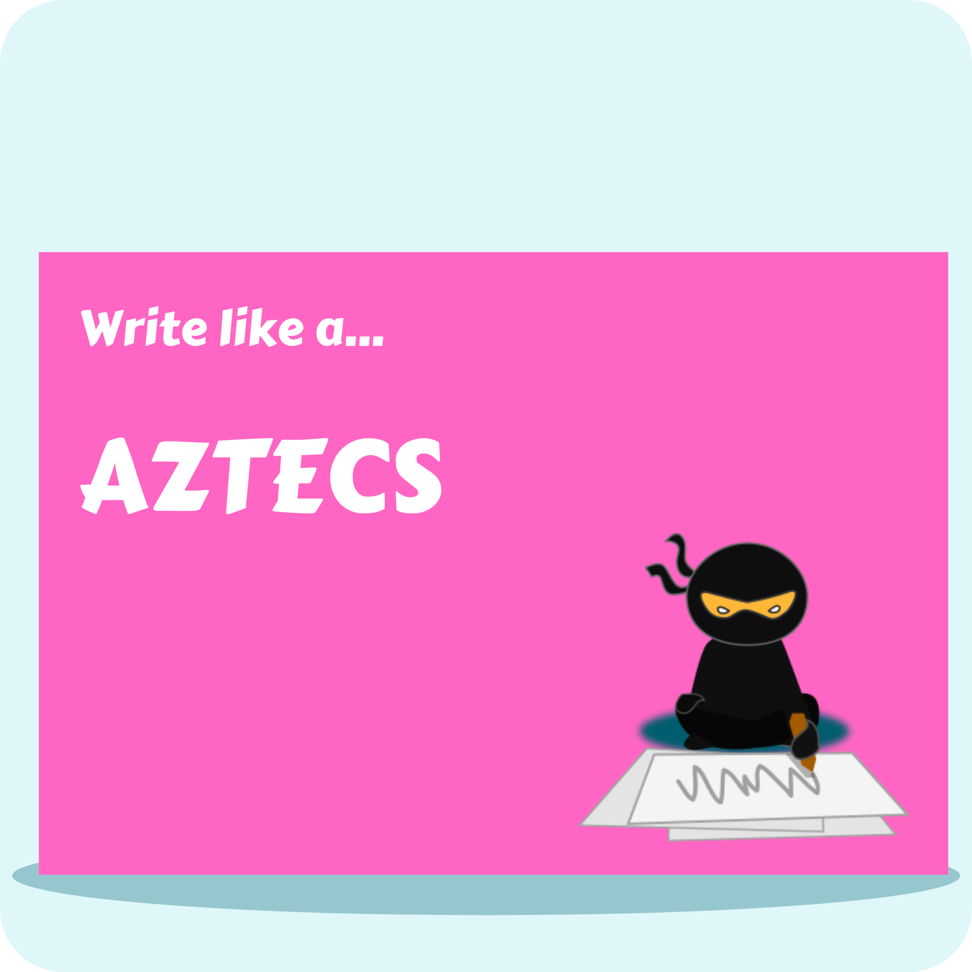 Write Like A...Aztecs