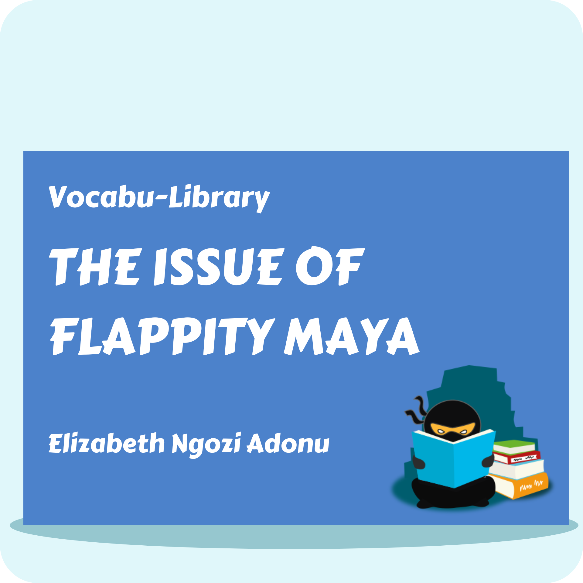The Issue of Flapitty Maya
